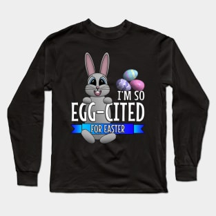 I’m So Egg-cited For Easter Long Sleeve T-Shirt